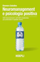 Neuromanagement e psicologia positiva. Self-empowerment, soft skill e leadership per potenziare il capitale umano