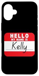 Hello My Name is Kelly Funny Name Tag Case for iPhone 16 Plus