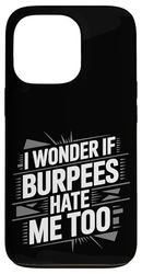 I Wonder If Burpees Hate Me Too Workout Motivation ----- Case for iPhone 13 Pro