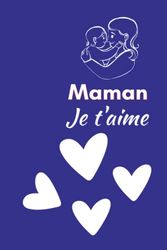 Carnet de Notes – Je t'aime maman: Joli Cahier de notes pour Maman – Cahier de Notes 120 Pages Lignées, format 6x9 po, Carnet de Notes pour fête des Mères, Journal Intime Femme