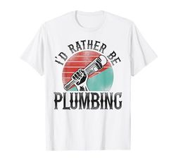 Plumbing Plumber Vintage Retro I'd Rather Be Plumbing T-Shirt
