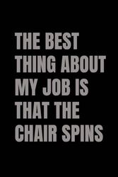 The Best Thing About My Job Is That The Chair Spins
