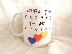 You're The Rachel to My Monika 11oz Ceramic Mug nan Gift Xmas Birthday Christmas Fathers Day Mothers Day