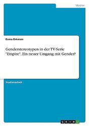 Genderstereotypen in der TV-Serie "Empire". Ein neuer Umgang mit Gender?