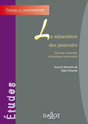 La séparation des pouvoirs - Théorie contestée et pratique renouvelée