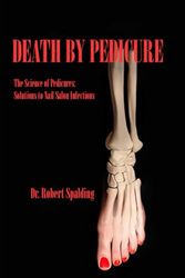 Death By Pedicure: The Science of Pedicures: Solutions to Nail Salon Infections