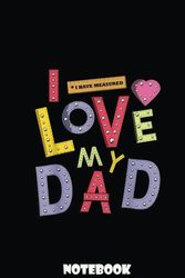 Funny Fathers Day Valentines Day For Kids I Love My Dad: Gift Notebook for your Family, Father, Mother