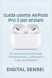 Guida utente AirPods Pro 2 per anziani: Un manuale pratico per l'installazione, i controlli e l'uso quotidiano