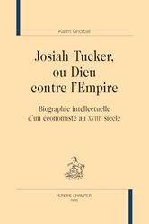 Josiah Tucker, ou Dieu contre l'empire: Biographie intellectuelle d'un économiste au XVIIIe siècle