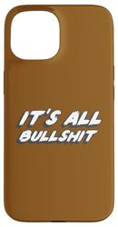 It's all Bullshit | It's all fake not real Everything Case for iPhone 15