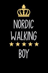 Nordic Walking Boy: Notebook for Boys Who Love Nordic Walking | Birthday Gifts Idea for Nordic Walking Boys | Nordic Walking Appreciation