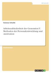 Arbeitszufriedenheit der Generation Y. Methoden der Personalentwicklung und -motivation