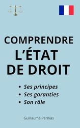 COMPRENDRE L'ÉTAT DE DROIT: Ses principes, ses garanties, son rôle. Guide idéal pour étudiants et concours administratifs.