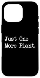 Just One More Plant Citazioni divertenti per piantare Custodia per iPhone 16 Pro