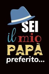 Sei Il Mio Papà Preferito... Anche Perché Sei L'Unico: Un'Idea Regalo Divertente Che Farà Ridere Tuo Padre!