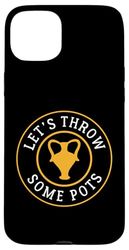 Let's Throw Some Pots Pottery Case for iPhone 15 Plus