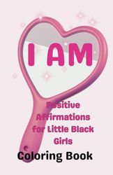 I AM: Positive Affirmations for Little Black Girls