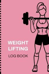 Weight Lifting Log Book for Women: Workout Log & Weightlifting Journal - 6x9 Inch - 108 pages