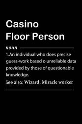 Casino Floor Person Definition: Personalized Notebook With Definition for Casino Floor Person | Customized Journal Gift for Casino Floor Person ... Blank Lined Casino Floor Person Notebook.