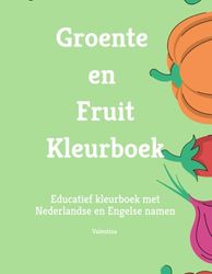 Groente en Fruit Kleurboek: Educatief kleurboek met Nederlandse en Engelse namen
