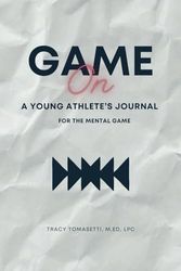 Game On: A Young Athlete’s Journal For The Mental Game