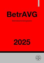 Betriebsrentengesetz - BetrAVG 2025: Gesetz zur Verbesserung der betrieblichen Altersversorgung