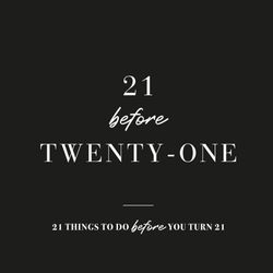 21 Before 21: 21 things to do before you turn 21