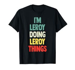 I'm Leroy Doing Leroy Things Nome divertente Leroy Personalizzato Maglietta