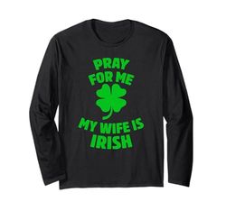 Pray For Me My Wife is Irish St Patricks Day Irlanda Marito Maglia a Manica