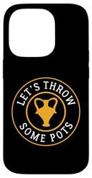 Let's Throw Some Pots Pottery Case for iPhone 14 Pro
