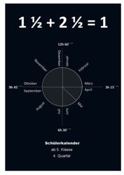 1 1/2 + 2 1/2 = 1: Schülerkalender ab 5. Klasse 4. Quartal