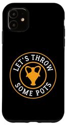 Let's Throw Some Pots Pottery Case for iPhone 11
