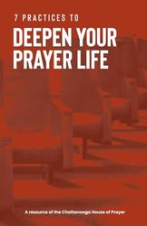 7 Practices to Deepen Your Prayer Life