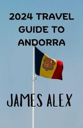 2024 TRAVEL GUIDE TO ANDORRA