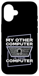 My Other Computer Is Your Computer Funny Hacker Pun Case for iPhone 16