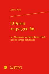 L'Orient au peigne fin: Les observations de Pierre Belon (1553), récit de voyage