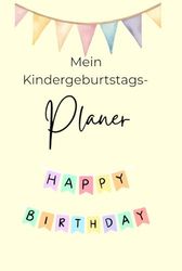 Mein Kindergeburtstagsplaner: Für unvergessliche Momente rund um deinen Ehrentag/Der perfekte Planer für einen Kindergeburtstag mit Herz & Struktur/Alles auf einen Blick – von der Idee bis zur Party