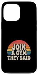 Join A Gym They Said Fitness Exercise Workout ---- Case for iPhone 13 Pro Max