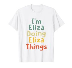 I'M Eliza Doing Eliza Things Personalizado Eliza Birthday Camiseta