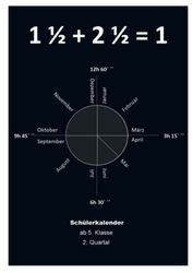 1 1/2 + 2 1/2 = 1: Schülerkalender ab 5. Klasse 2. Quartal