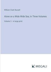 Alone on a Wide Wide Sea; In Three Volumes: Volume 3 - in large print