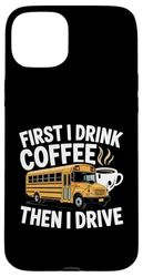 School Bus Driver Humor Coffee Lover for Men Women Case for iPhone 15 Plus