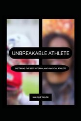 Unbreakable Athlete: Becoming the Best Internal and Physical Athlete