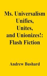 Ms. Universalism Unifies, Unites, and Unionizes!: Flash Fiction