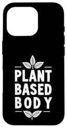 Plant Based Body Stile di vita vegetariano vegano ||--- Custodia per iPhone 16 Pro