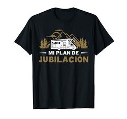 Camping Regalo Mi Plan De Jubilación Autocaravana Camiseta