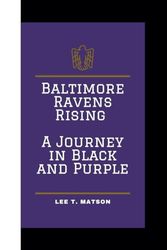 BALTIMORE RAVENS RISING: A JOURNEY IN BLACK AND PURPLE