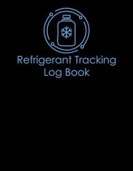 Refrigerant Tracking Log Book: Refrigerant tracking logbook for HVAC technicians and facility management journal for refrigeration engineers