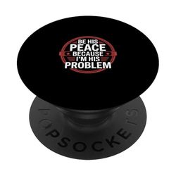 Be His Peace Because I'm His Problem Novia ---- PopSockets PopGrip Adhesivo