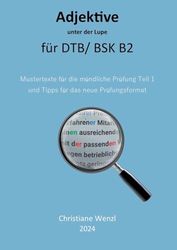 Adjektive unter der Lupe für Berufssprachkurse B2: Mustertexte für die mdl Prüfung Teil 1 und Tipps für das neue Prüfungsformat